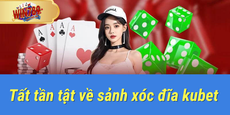 xóc đĩa kubet tại win789